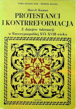 Protestanci i kontrreformacja Z dziejów tolerancji w Rzeczypospolitej XVI - XVIII wieku