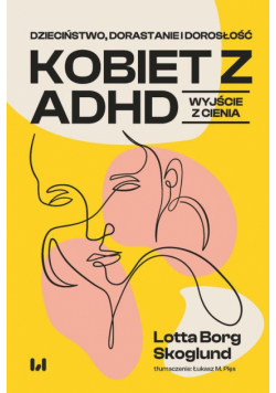 Dzieciństwo, dorastanie i dorosłość kobiet z ADHD