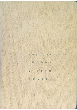 Kultura ludowa Wielkopolski Tom III