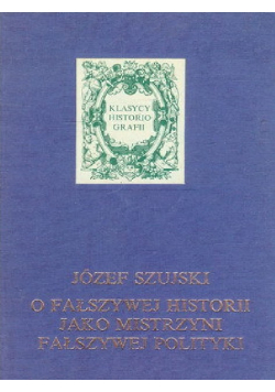 O fałszywej historii jako mistrzyni fałszywej polityki