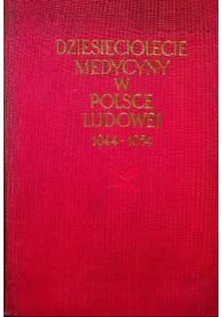 Dziesięciolecie medycyny w Polsce Ludowej 1944 - 1954