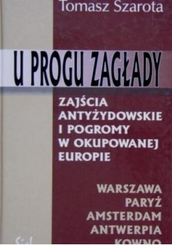 U progu zagłady Zajścia antyżydowskie i pogromy w okupowanej Europie