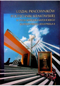 Udział pracowników politechniki krakowskiej w życiu kościoła katolickiego za pontyfikatu Jana Pawła II
