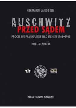 Auschwitz przed sądem Proces we Frankfurcie nad Menem 1963 - 1965 Dokumentacja