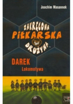 Zakręcona piłkarska drużyna Część 5 Darek Lokomotywa