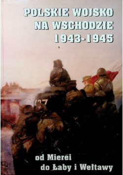 Polskie Wojsko Na Wschodzie 1943-1945