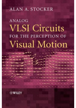 Analog VLSI Circuits for the Perception of Visual Motion