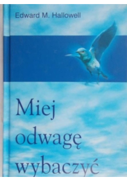 Miej odwagę wybaczyć