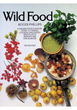 Wild Food: A Complete Guide for Foragers