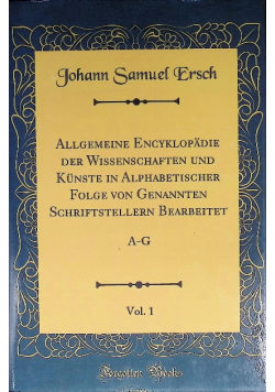 Allgemeine Encyklopadie der Wissenschaften und Kunste in Alphabetischer Folge von Genannten Schriftstellern Bearbeitet