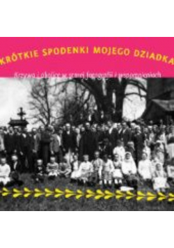 Krótkie spodenki mojego dziadka Krzywa i okolice w starej fotografii