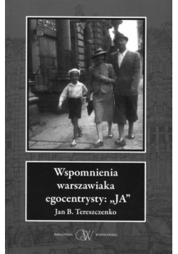 Wspomnienia warszawiaka egocentrysty JA
