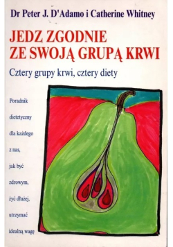 Jedz zgodnie ze swoją grupą krwi Cztery grupy krwi cztery diety