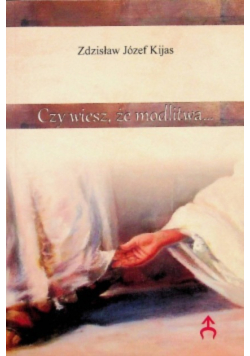 Czy wiesz że modlitwa