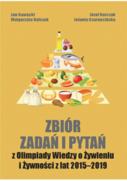 Zb. zadań i pytań z Olimpiady Wiedzy o żywieniu i żywności z lat 2015 - 2019