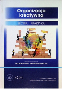 Organizacja kreatywna. Teoria i praktyka