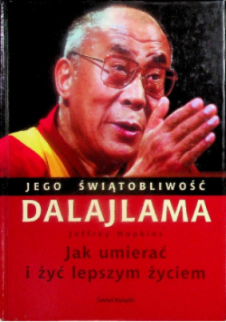 Jego świątobliwość Dalajlama Jak umierać i żyć lepszym życiem