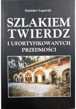 Szlakiem twierdz i ufortyfikowanych przedmości