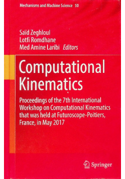 Computational Kinematics : Proceedings of the 7th International Workshop on Computational Kinematics that was held at Futuroscope-Poitiers, France, in May 2017