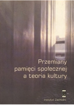 Przemiany pamięci społecznej a teoria kultury
