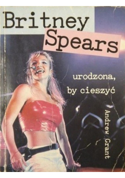 Britney Spears urodzona by cieszyć