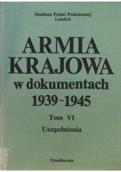Armia krajowa w dokumentach 1939 - 1945 Tom VI
