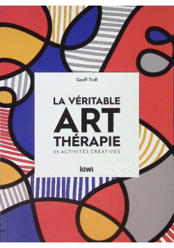 La veritable art-therapie: 35 activites creatives
