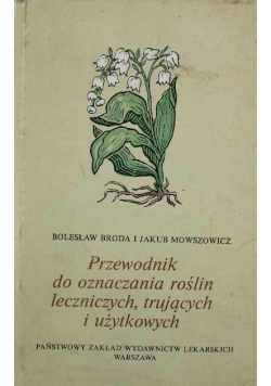 Przewodnik do oznaczania roślin leczniczych trujących i użytkowych