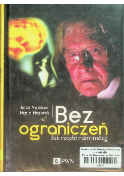 Bez ograniczeń Jak rządzi nami mózg