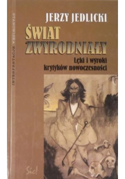 Świat zwyrodniały Lęki i wyroki krytyków nowoczesności
