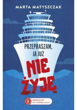 Przepraszam, ja już nie żyję. Zbrodnie na Podsłuchu. Tom 2
