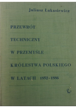 Przewrót techniczny w przemyśle Królestwa Polskiego w latach 1852-1886