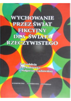 Wychowanie przez świat fikcyjny dla świata rzeczywistego