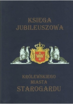 Księga jubileuszowa królewskiego miasta Starogardu Tom II