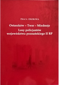 Ostaszków Twer Miednoje Losy policjantów województwa poznańskiego II RP