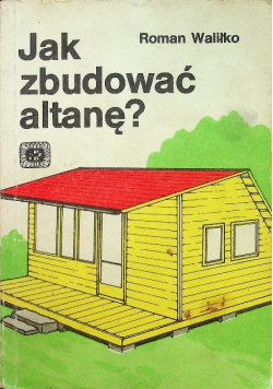 Jak zbudować altanę