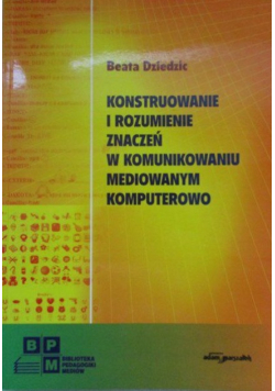 Konstruowanie i rozumienie znaczeń w komunikowaniu mediowym komputerowo