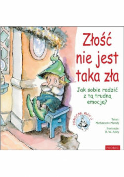 Złość nie jest taka zła Jak sobie radzić z tą trudną emocją?