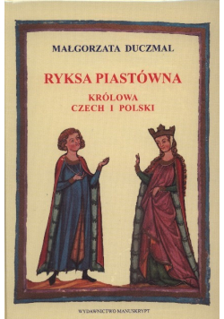 Ryksa Piastówna Królowa Czech i Polski