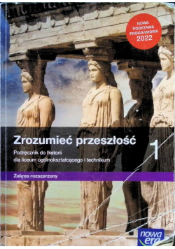 Zrozumieć przeszłość Klasa 1 Podręcznik do historii dla liceum i technikum  Zakres rozszerzony