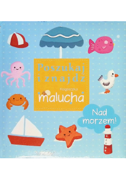 Poszukaj i znajdź. Książeczka malucha. Nad morzem!