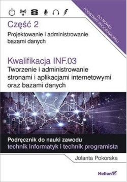Kwalifikacja INF.03. Część 3 Tworzenie i administrowanie stronami i aplikacjami internetowymi oraz bazami danych
