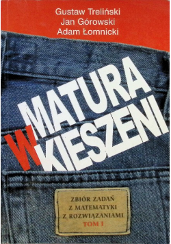 Matura w kieszeni Zbiór zadań z matematyki Tom 1