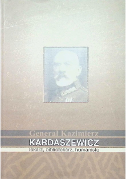 Generał Kazimierz Kardaszewicz lekarz bibliotekarz humanista