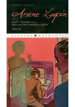 Arsene Lupin Tom 10 Złoty trójkąt Część 2 Zwycięstwo Arsene'a Lupin