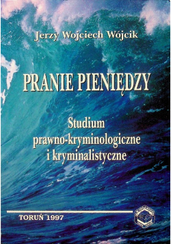 Pranie pieniędzy Studium prawno kryminologiczne i kryminalistyczne