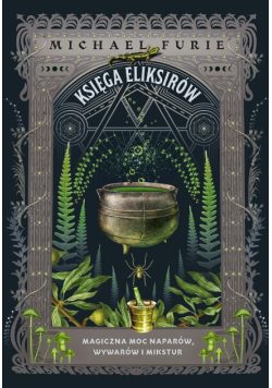 Księga eliksirów Magiczna moc naparów wywarów i mikstur