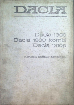 Dacia 1300 Dacia 1300 kombi Dacia 1310 p instrukcja naprawy samochodu