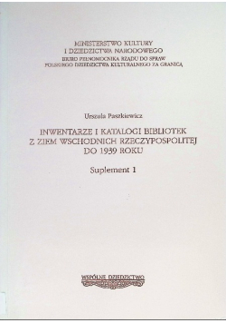 Inwentarze i katalogi bibliotek z ziem wschodnich rzeczypospolitej do 1939 roku Suplement Tom 1
