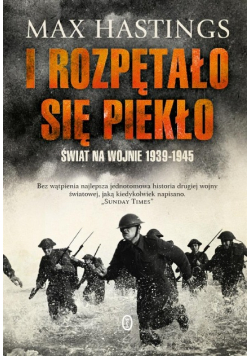 I rozpętało się piekło. Świat na wojnie 1939-1945